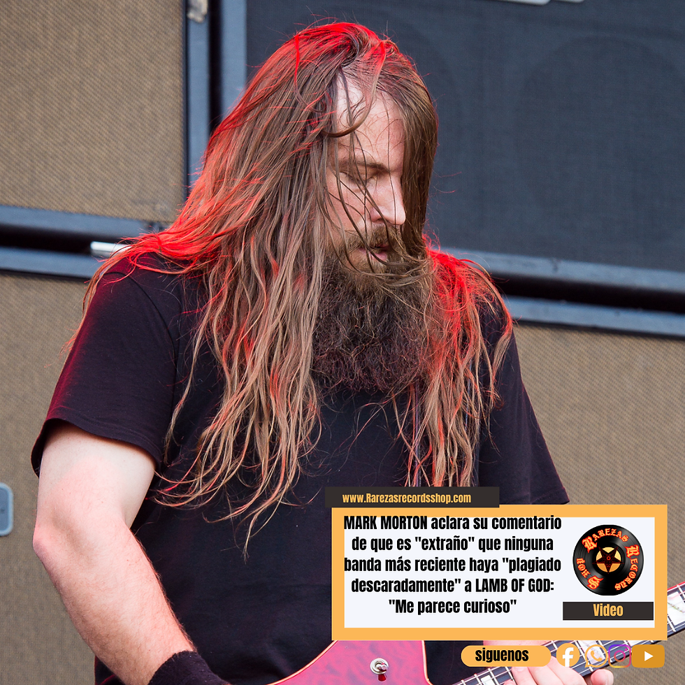 MARK MORTON aclara su comentario de que es extrano que ninguna banda mas reciente haya plagiado descaradamente a LAMB OF GOD: Me parece curioso.