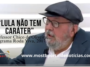 “Lula, não tem caráter” Professor Chico de Oliveira, ano 2012.