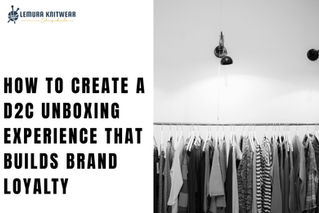 How to Create a D2C Unboxing Experience That Builds Brand Loyalty