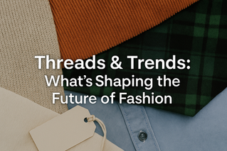 🧵 Threads & Trends: What’s Shaping the Future of Fashion