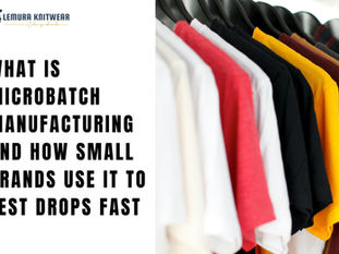 What Is Microbatch Manufacturing and How Small Brands Use It to Test Drops Fast