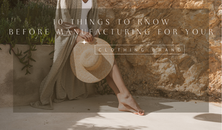 10 Things to Know Before Starting Manufacturing for Your Clothing Brand
