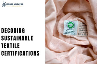 Decoding Sustainable Textile Certifications: A Guide for Eco-Conscious Brands