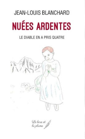 Couverture de "Nuées Ardentes Le diable en a pris quatre" par Jean-Louis Blanchard, publié par Le Livre et la plume éditions
