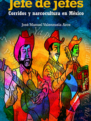 José Manuel Valenzuela Arce, Jefe de jefes. Corridos y narcocultura en México