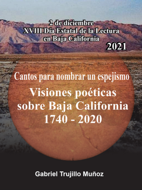 Gabriel Trujillo Muñoz, Cantos para nombrar un espejismo. Visiones poéticas sobre Baja California 1740-2020.