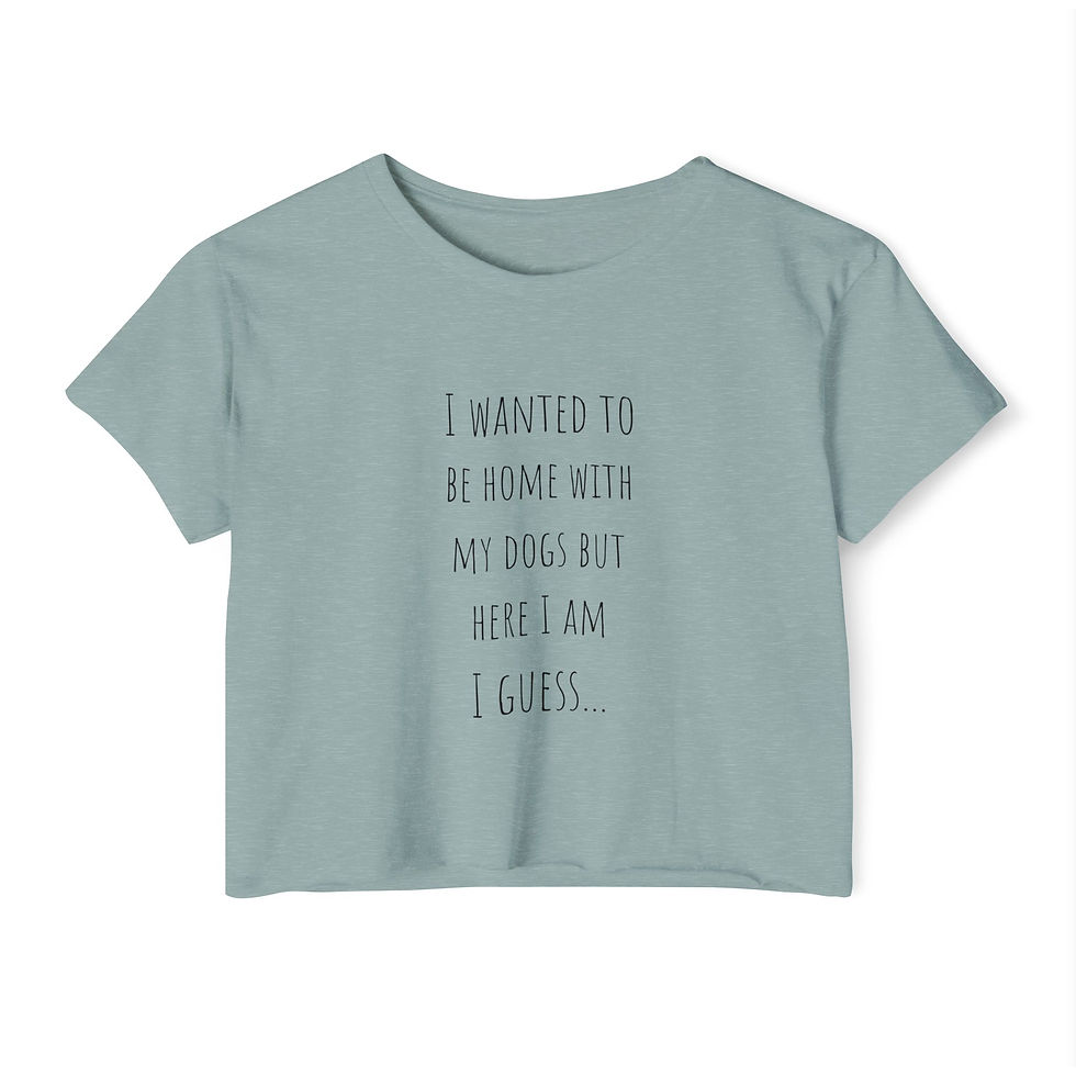 Thumbnail:  “I Wanted to Be Home With My Dogs But Here I Am I Guess…” - Crop top
