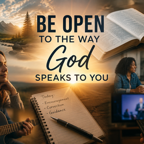Be Open to the Way God Speaks to You