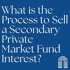 What is the Process to Sell a Secondary Private Market Fund Interest?