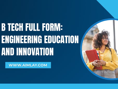 B Tech Full Form: Engineering Education and Innovation