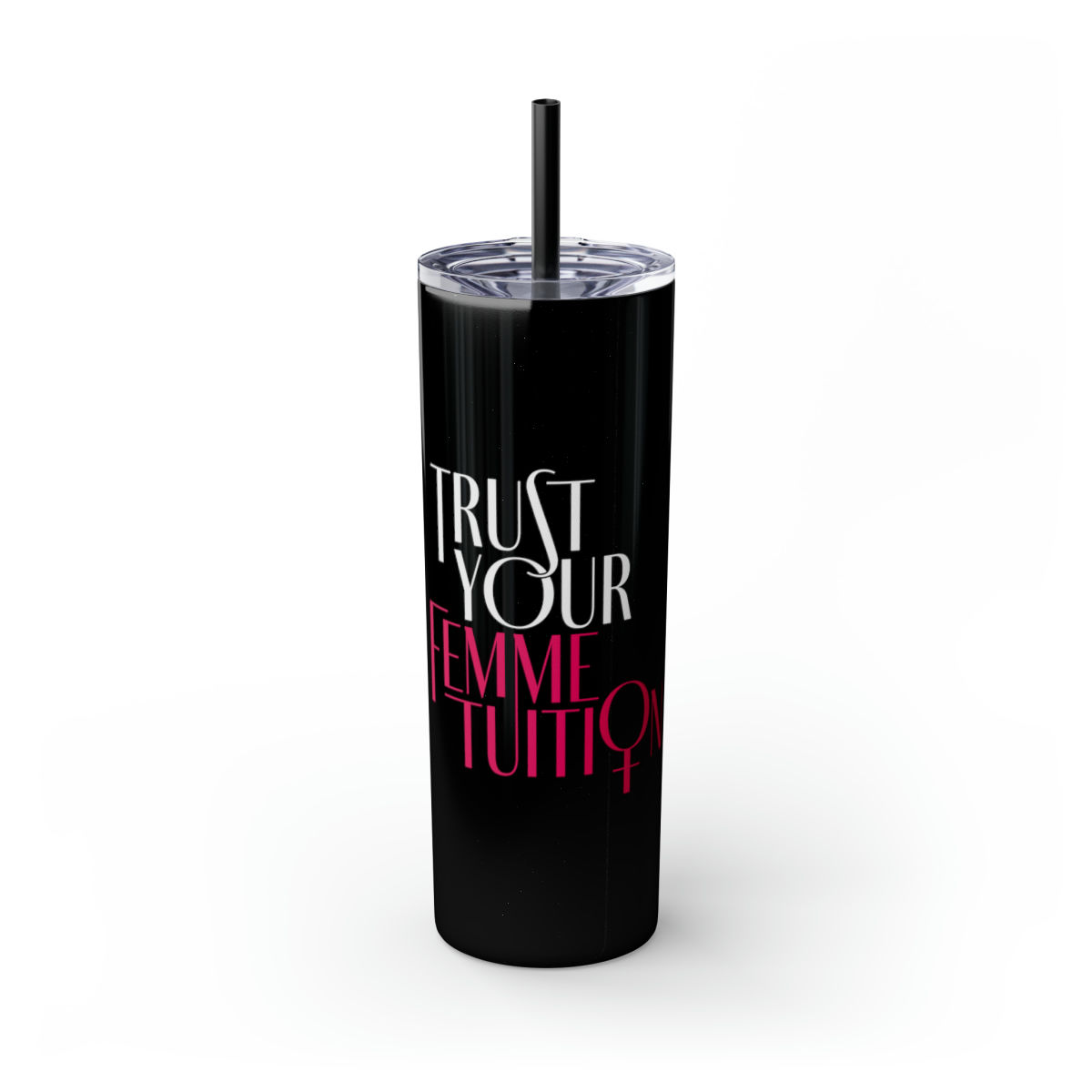 Trust Your Femmetuition Skinny Tumbler with Straw, 20oz