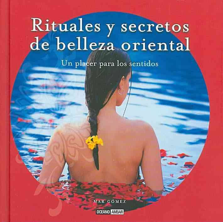 RITUALES Y SECRETOS DE BELLEZA ORIENTAL