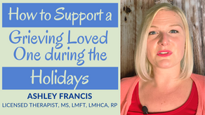 How to Support a Grieving Loved One during the Holiday | Part 2 of Grief Series