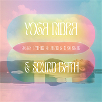 Yoga Nidra & Sound Bath with Jessica Mihm-Bonner & Annie Okerlin