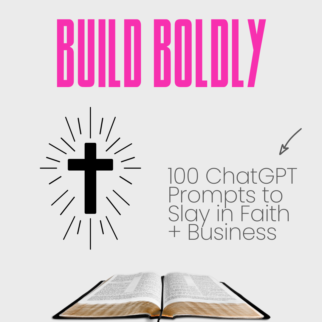 Build Boldly 100 ChatGPT Prompts to Slay in Faith+ Business