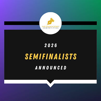 2026 SEMIFINALISTS ANNOUNCED!, 2026 Golden Script Competition semifinalists list, Golden Script screenplay contest 2026 results, Top screenwriting competitions 2026 winners, Golden Script 2026 semifinalist announcement, Best screenplay competitions 2026 Golden Script,