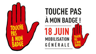 Touche pas à mon Badge ! LE 18 JUIN, MOBILISATION GÉNÉRALE
