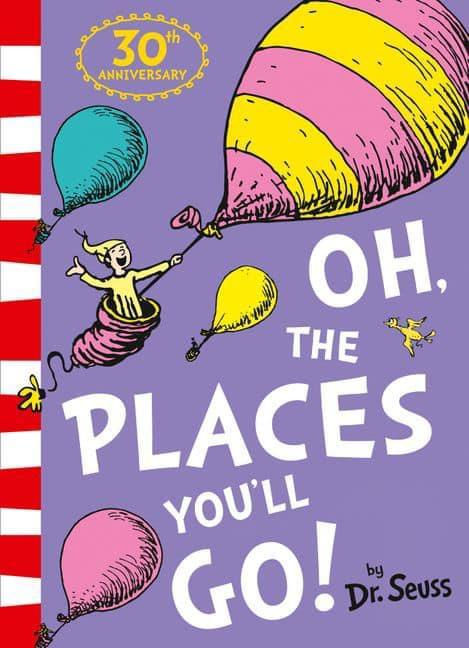 Oh, The Places You'll Go! by Dr Seuss