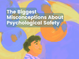 The Biggest Misconceptions About Psychological Safety