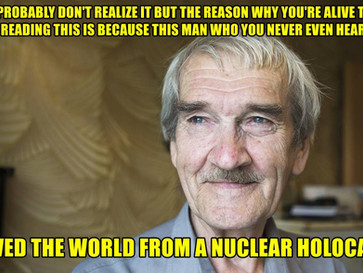 Stanislav Petrov the man who stopped a USSR - US nuclear war by doing nothing.