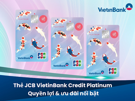 Thẻ JCB VietinBank Credit Platinum - Quyền lợi & ưu đãi nổi bật