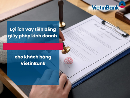 Lợi ích vay tiền bằng giấy phép kinh doanh cho khách hàng VietinBank