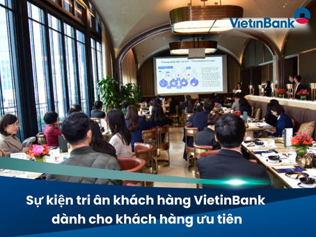 Sự kiện tri ân khách hàng VietinBank dành cho khách hàng ưu tiên