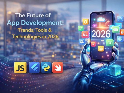 App Development in 2026: Trends, Tools, and Technologies