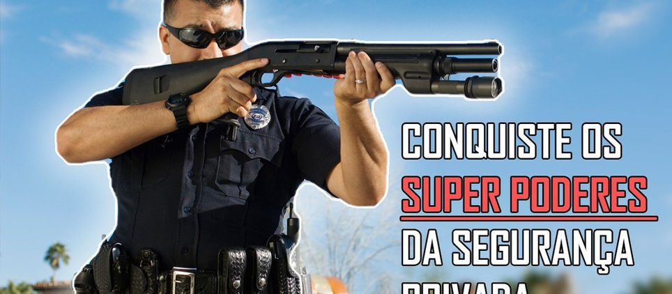 Conquiste os SUPER PODERES da Segurança Privada