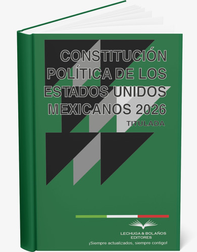 CONSTITUCION POLITICA DE LOS ESTADOS UNIDOS MEXICANOS 2026 | Lechuga ...