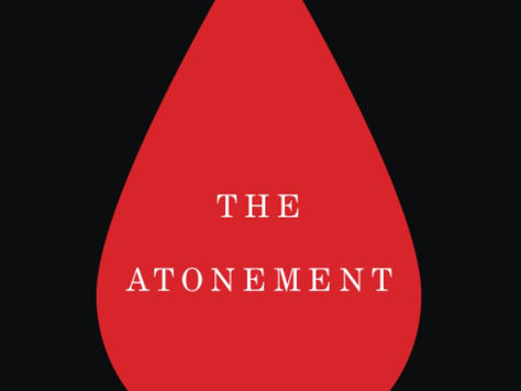 EXCERPT FROM MY FORTHCOMING BOOK– "THE ATONEMENT: A BIBLICAL, THEOLOGICAL, AND HISTORICAL STUDY OF THE CROSS OF CHRIST"