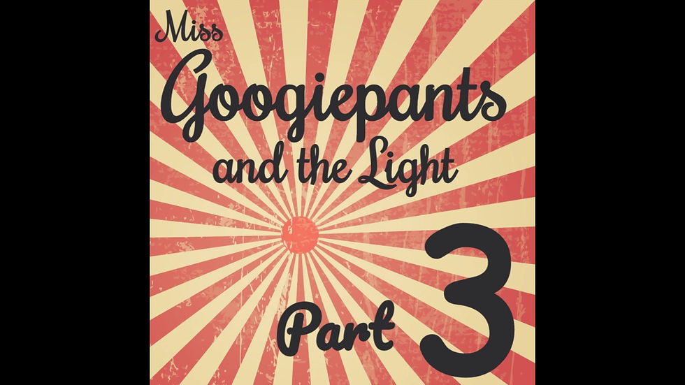 Thumbnail: Miss Googiepants and the Light - Part3