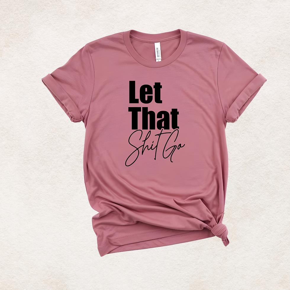 Thumbnail: Mauve t-shirt says 'Let That Shit Go'