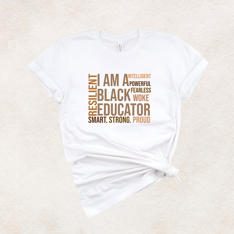 Thumbnail: White t-shirt: 'I AM A BLACK EDUCATOR', intelligent, powerful, resilient