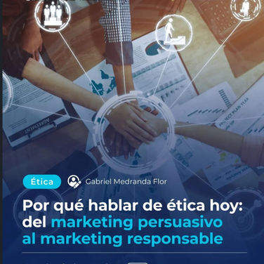 Por qué hablar de ética hoy: del marketing persuasivo al marketing responsable