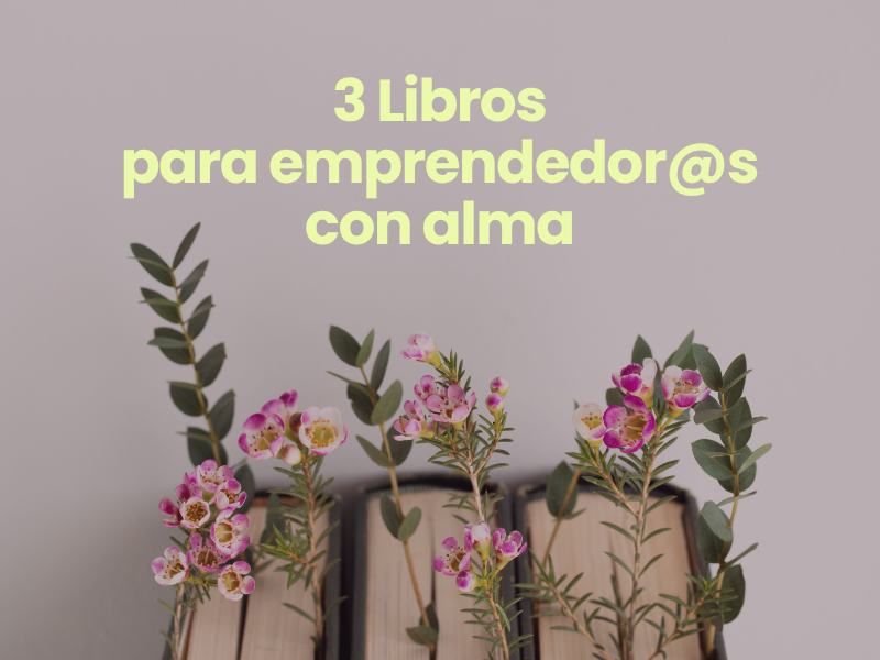 3 libros indispensables para emprendedores con alma
