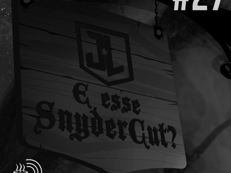 E esse Snydercut? | Café na Taverna #27