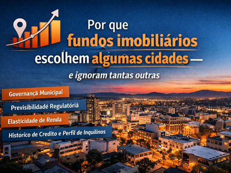 Por que fundos imobiliários escolhem algumas cidades — e ignoram tantas outras