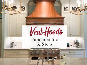 Vent Hoods - Functionality & Style