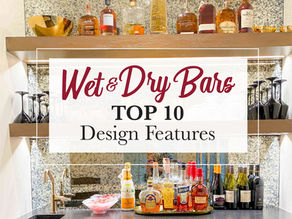 WET/DRY BARS - TOP 10 DESIGN FEATURES