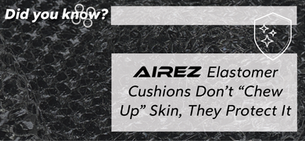 AIREZ 2.0 Elastomer Cushions Protect Skin