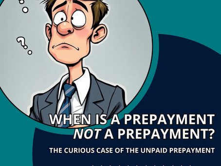 When is a Prepayment not a Prepayment: The curious case of the unpaid Prepayment