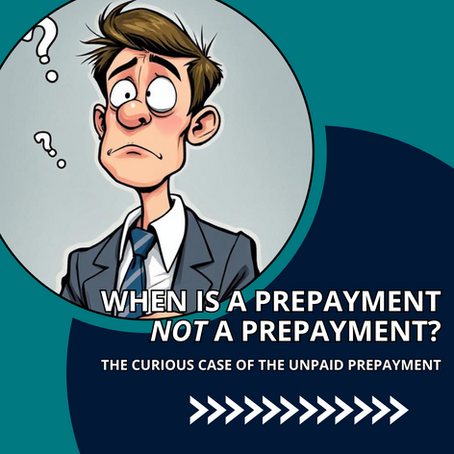 When is a Prepayment not a Prepayment: The curious case of the unpaid Prepayment