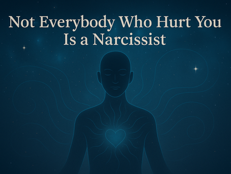 Not Everybody who hurt you is a Narcissist