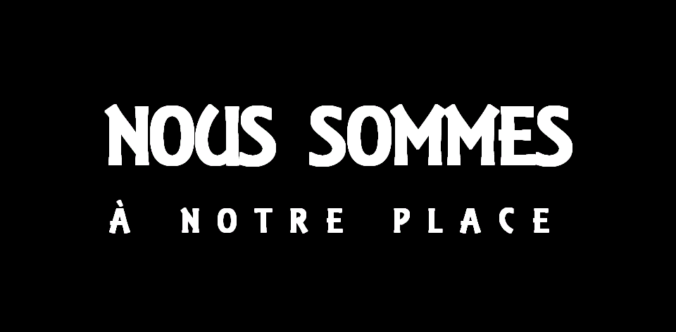 Nous sommes à notre place
