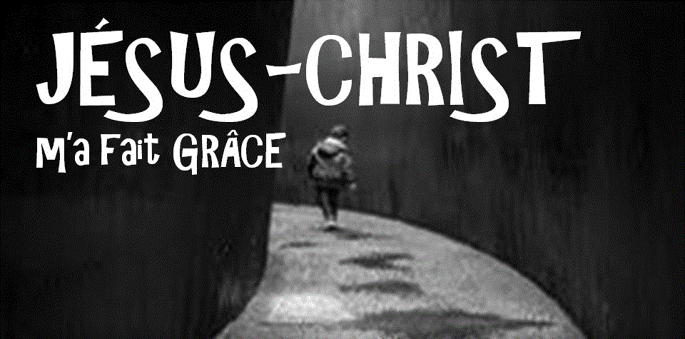 Jésus-Christ m'a fait grâce