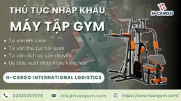 Hướng dẫn chi tiết Thủ tục nhập khẩu máy tập gym năm 2025