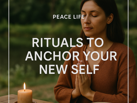 Rituals to Anchor Your New Self