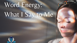 Word Energy: What I Say to Me