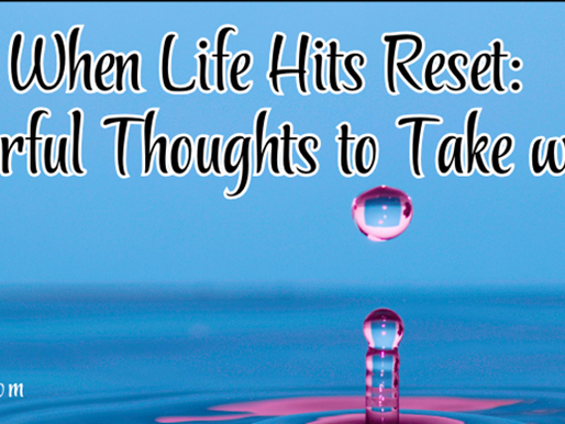 When Life Hits Reset: 5 Powerful Thoughts To Take With You